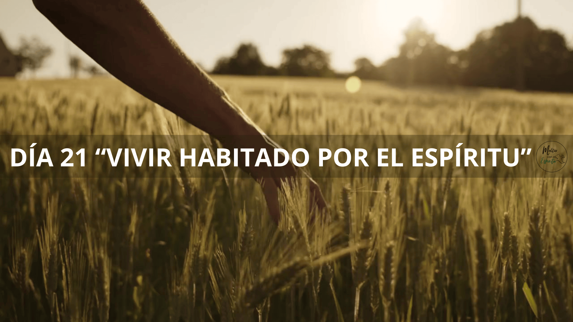 DÍA 21 VIVIR HABITADO POR EL ESPÍRITU